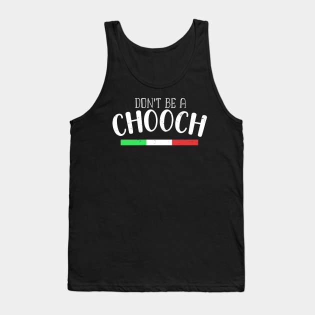 Funny Italian Sayings Don't Be A Chooch - Don't Be A Chooch Italian Flag Gift Tank Top by WassilArt